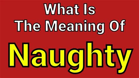enaughty|NAUGHTY definition and meaning .